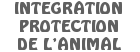 Intgration, protection de l'animal